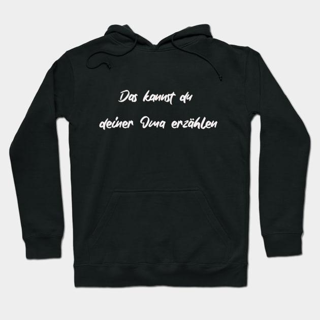Das kannst du deiner Oma erzählen. (You can tell that to your grandmother. Hoodie by PersianFMts